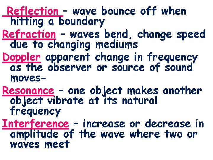 Reflection – wave bounce off when hitting a boundary Refraction – waves bend, change