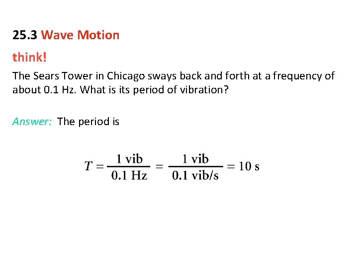 25. 3 Wave Motion think! The Sears Tower in Chicago sways back and forth