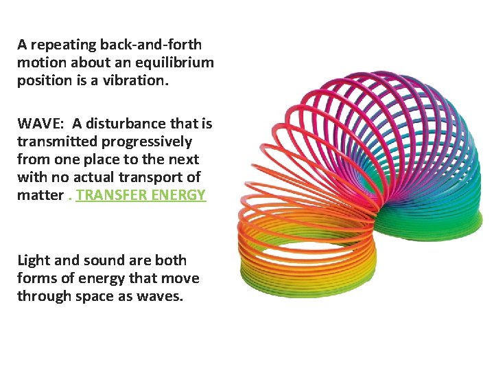 A repeating back-and-forth motion about an equilibrium position is a vibration. WAVE: A disturbance