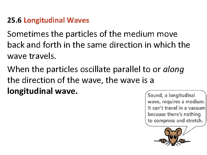 25. 6 Longitudinal Waves Sometimes the particles of the medium move back and forth