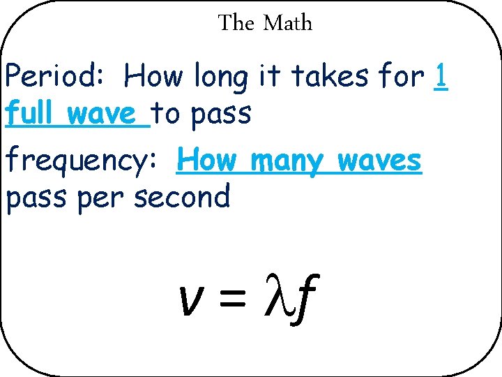 The Math Period: How long it takes for 1 full wave to pass frequency: