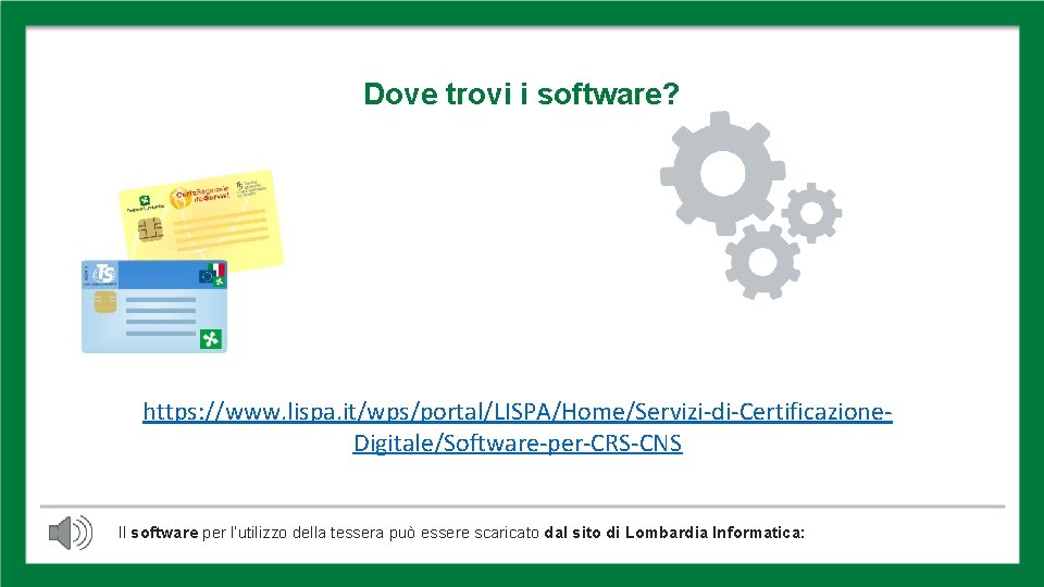 DOVE TROVO IL SOFTWARE Dove trovi i software? https: //www. lispa. it/wps/portal/LISPA/Home/Servizi-di-Certificazione. Digitale/Software-per-CRS-CNS Il
