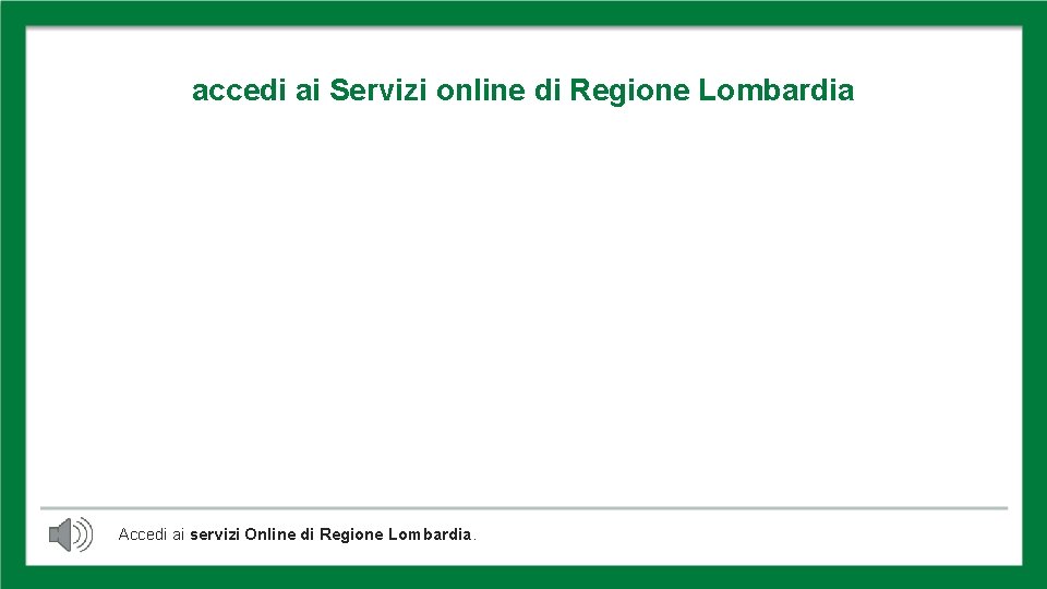 ACCEDI AI SERVIZI ONLINE accedi ai Servizi online di Regione Lombardia Accedi ai servizi