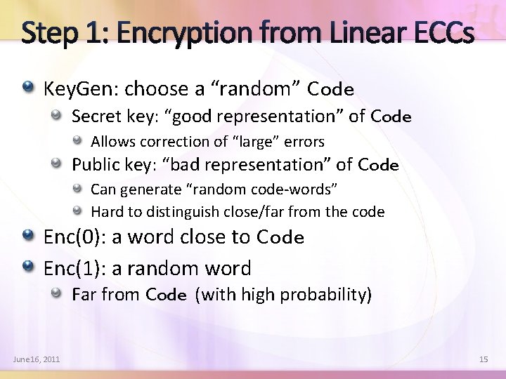 Step 1: Encryption from Linear ECCs Key. Gen: choose a “random” Code Secret key: