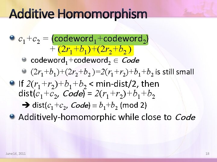 Additive Homomorphism c 1+c 2 = (codeword 1+codeword 2) + (2 r 1+b 1)+(2