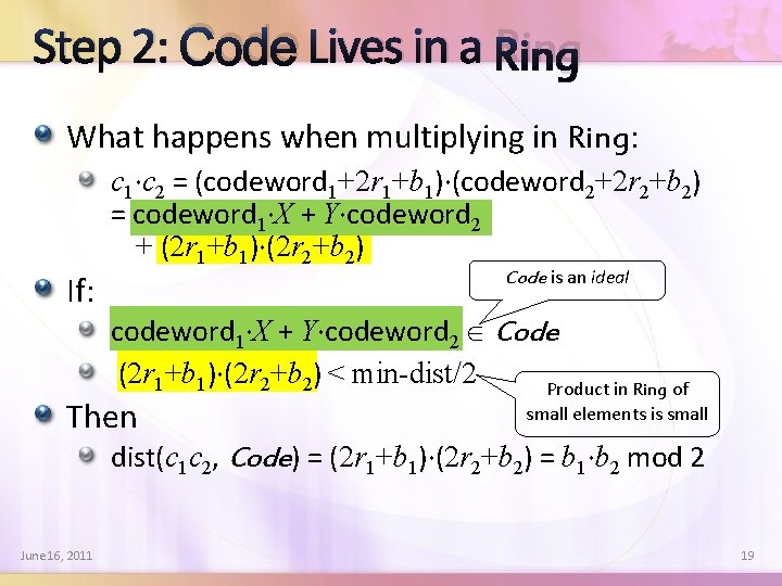 Step 2: Code Lives in a Ring What happens when multiplying in Ring: If: