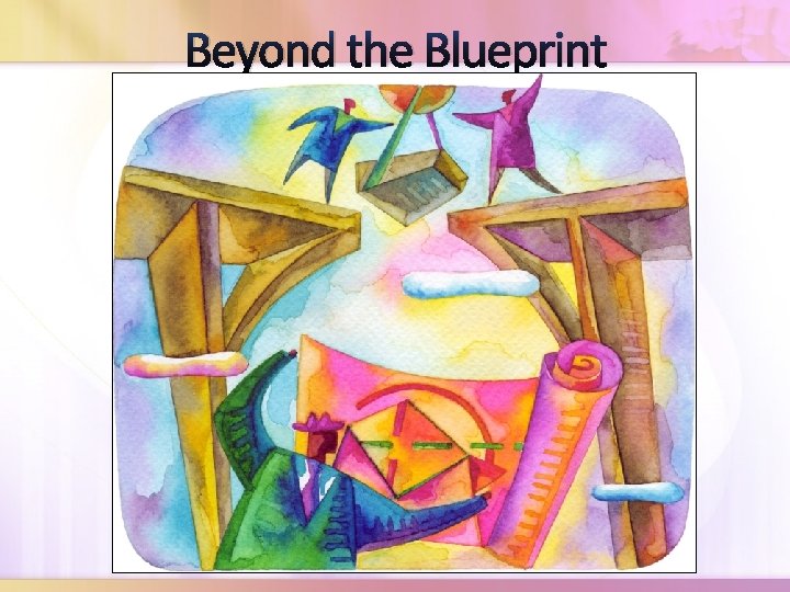 Beyond the Blueprint 