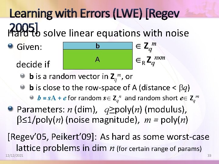 Learning with Errors (LWE) [Regev 2005] Hard to solve linear equations with noise Given: