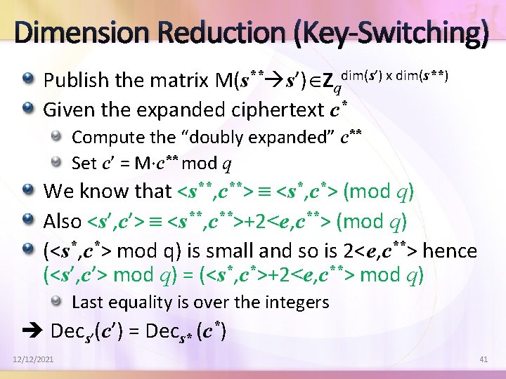 Dimension Reduction (Key-Switching) Publish the matrix M(s** s’) Zqdim(s’) x dim(s**) Given the expanded