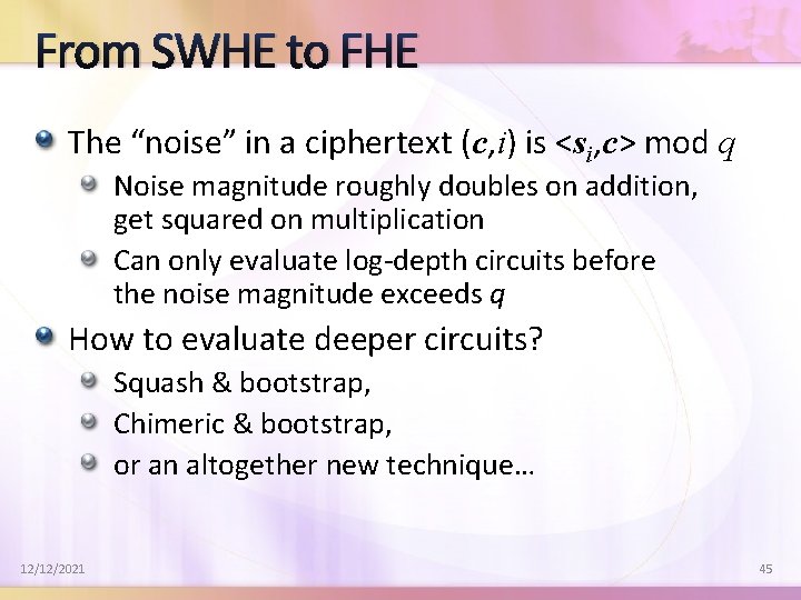 From SWHE to FHE The “noise” in a ciphertext (c, i) is <si, c>