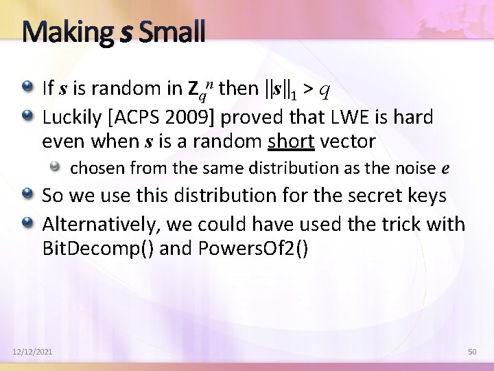 Making s Small If s is random in Zqn then ||s||1 > q Luckily