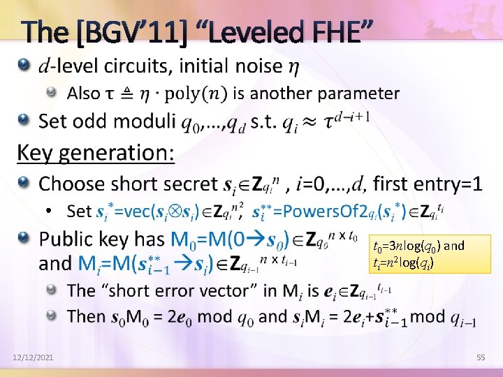 The [BGV’ 11] “Leveled FHE” 2 t 0=3 nlog(q 0) and ti=n 2 log(qi)