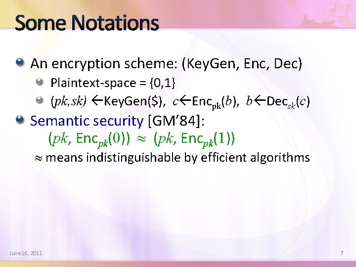 Some Notations An encryption scheme: (Key. Gen, Enc, Dec) Plaintext-space = {0, 1} (pk,