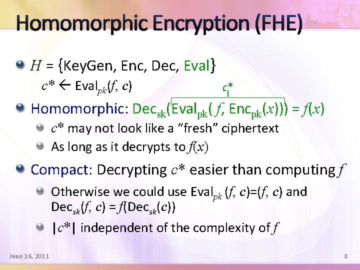 Homomorphic Encryption (FHE) H = {Key. Gen, Enc, Dec, Eval} c* Evalpk(f, c) c*