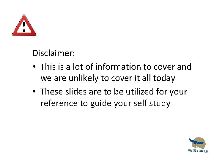 Disclaimer: • This is a lot of information to cover and we are unlikely