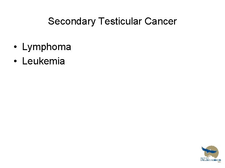 Secondary Testicular Cancer • Lymphoma • Leukemia 