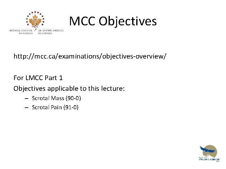 MCC Objectives http: //mcc. ca/examinations/objectives-overview/ For LMCC Part 1 Objectives applicable to this lecture: