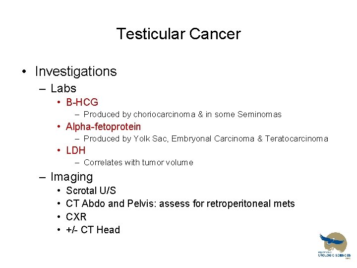 Testicular Cancer • Investigations – Labs • B-HCG – Produced by choriocarcinoma & in