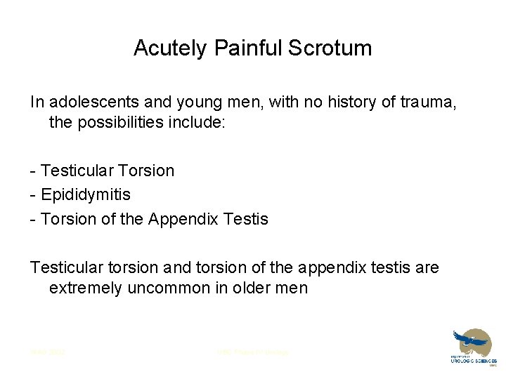 Acutely Painful Scrotum In adolescents and young men, with no history of trauma, the