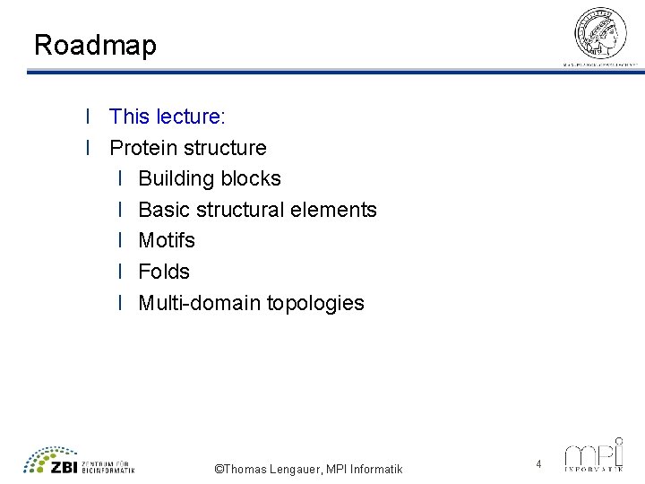 Roadmap l This lecture: l Protein structure l Building blocks l Basic structural elements