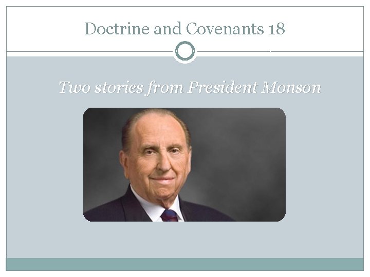 Doctrine and Covenants 18 Two stories from President Monson 