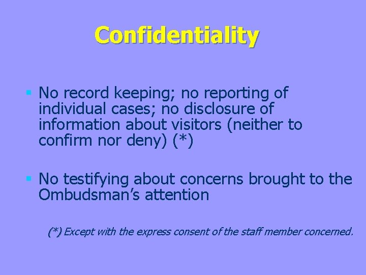 Confidentiality § No record keeping; no reporting of individual cases; no disclosure of information