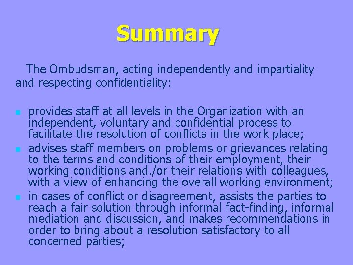 Summary The Ombudsman, acting independently and impartiality and respecting confidentiality: n n n provides