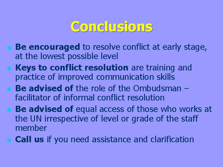 Conclusions n n n Be encouraged to resolve conflict at early stage, at the