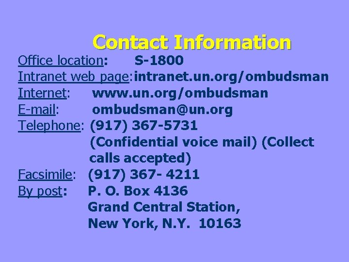 Contact Information Office location: S-1800 Intranet web page: intranet. un. org/ombudsman Internet: www. un.