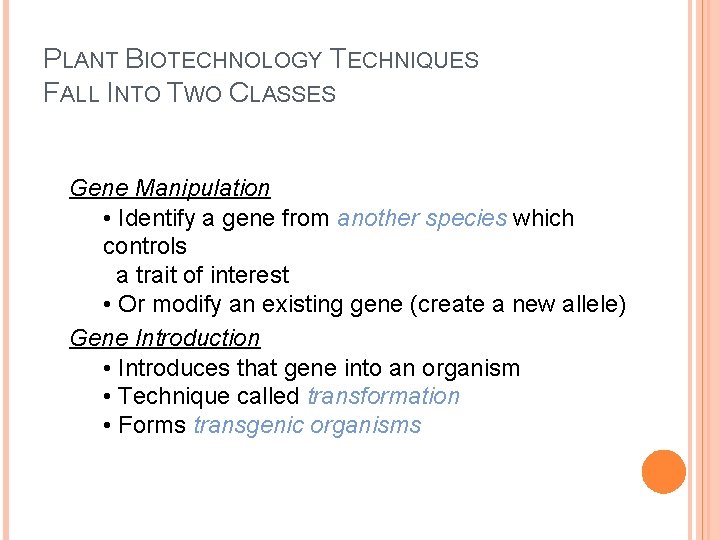 PLANT BIOTECHNOLOGY TECHNIQUES FALL INTO TWO CLASSES Gene Manipulation • Identify a gene from PLANT BIOTECHNOLOGY TECHNIQUES FALL INTO TWO CLASSES Gene Manipulation • Identify a gene from