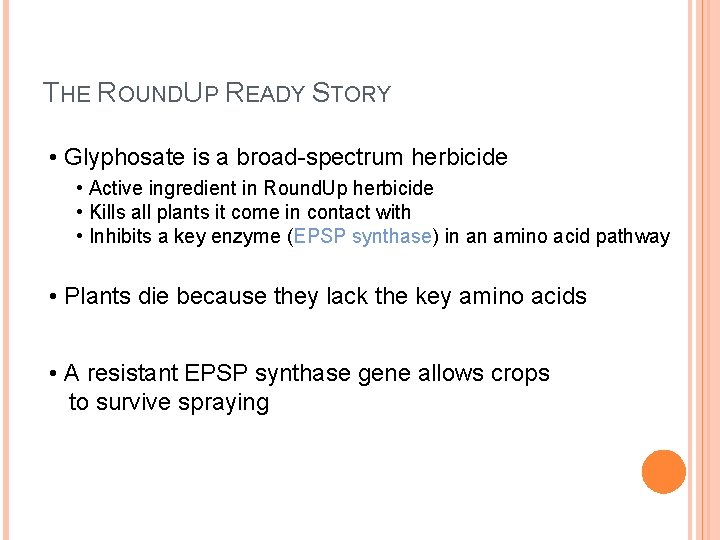 THE ROUNDUP READY STORY • Glyphosate is a broad-spectrum herbicide • Active ingredient in THE ROUNDUP READY STORY • Glyphosate is a broad-spectrum herbicide • Active ingredient in