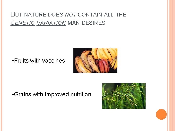 BUT NATURE DOES NOT CONTAIN ALL THE GENETIC VARIATION MAN DESIRES • Fruits with BUT NATURE DOES NOT CONTAIN ALL THE GENETIC VARIATION MAN DESIRES • Fruits with