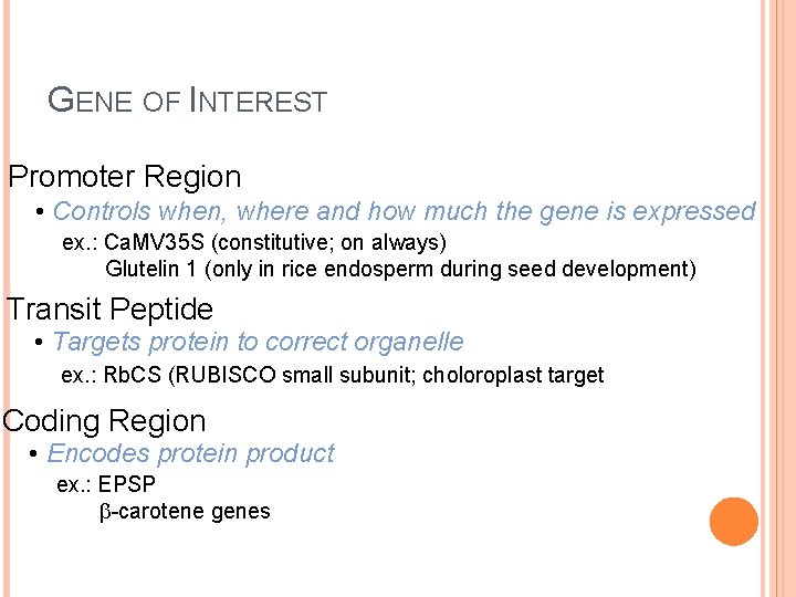 GENE OF INTEREST Promoter Region • Controls when, where and how much the gene GENE OF INTEREST Promoter Region • Controls when, where and how much the gene