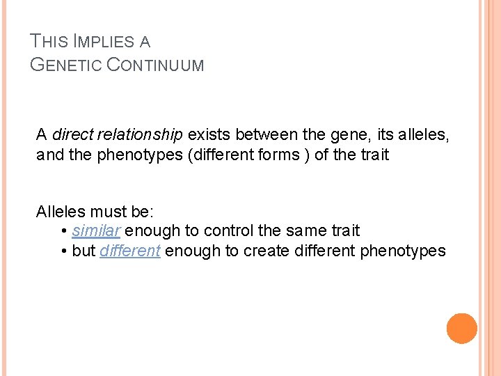 THIS IMPLIES A GENETIC CONTINUUM A direct relationship exists between the gene, its alleles, THIS IMPLIES A GENETIC CONTINUUM A direct relationship exists between the gene, its alleles,