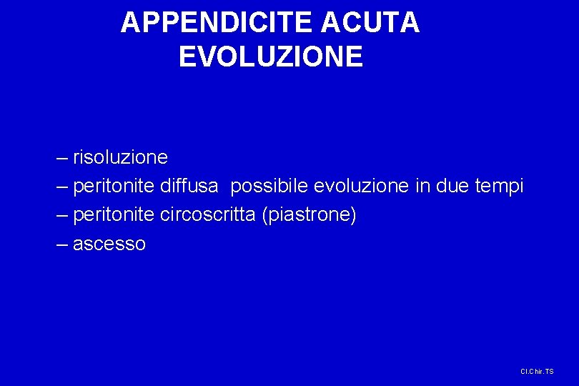 APPENDICITE ACUTA EVOLUZIONE – risoluzione – peritonite diffusa possibile evoluzione in due tempi –