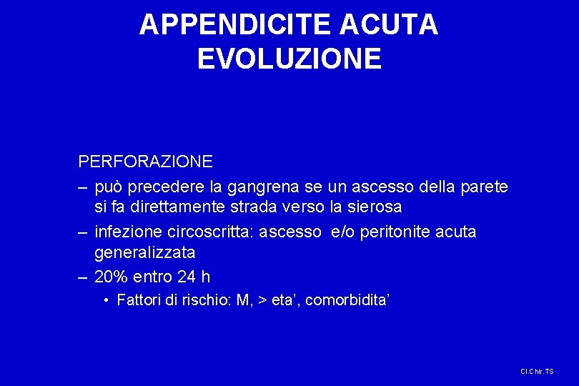 APPENDICITE ACUTA EVOLUZIONE PERFORAZIONE – può precedere la gangrena se un ascesso della parete