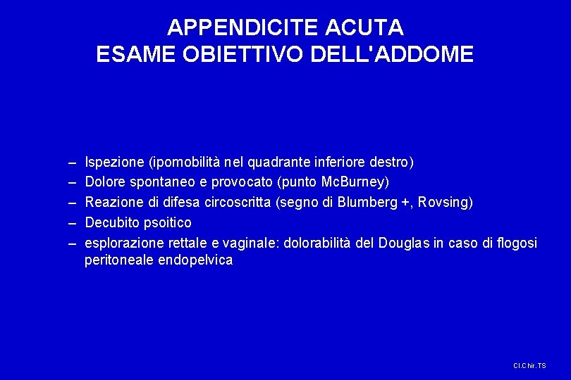 APPENDICITE ACUTA ESAME OBIETTIVO DELL'ADDOME – – – Ispezione (ipomobilità nel quadrante inferiore destro)