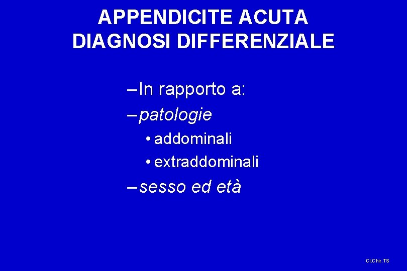 APPENDICITE ACUTA DIAGNOSI DIFFERENZIALE – In rapporto a: – patologie • addominali • extraddominali