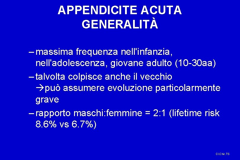 APPENDICITE ACUTA GENERALITÀ – massima frequenza nell'infanzia, nell'adolescenza, giovane adulto (10 -30 aa) –