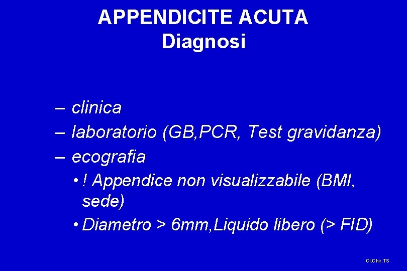 APPENDICITE ACUTA Diagnosi – clinica – laboratorio (GB, PCR, Test gravidanza) – ecografia •