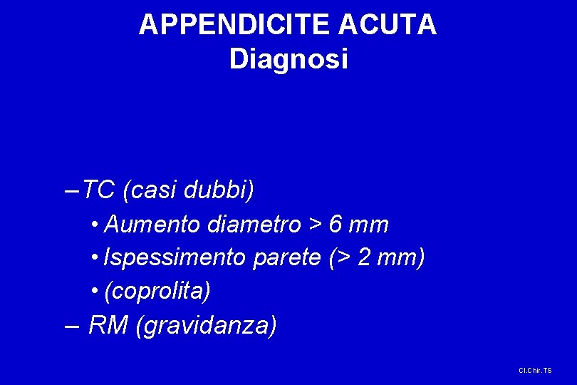 APPENDICITE ACUTA Diagnosi – TC (casi dubbi) • Aumento diametro > 6 mm •