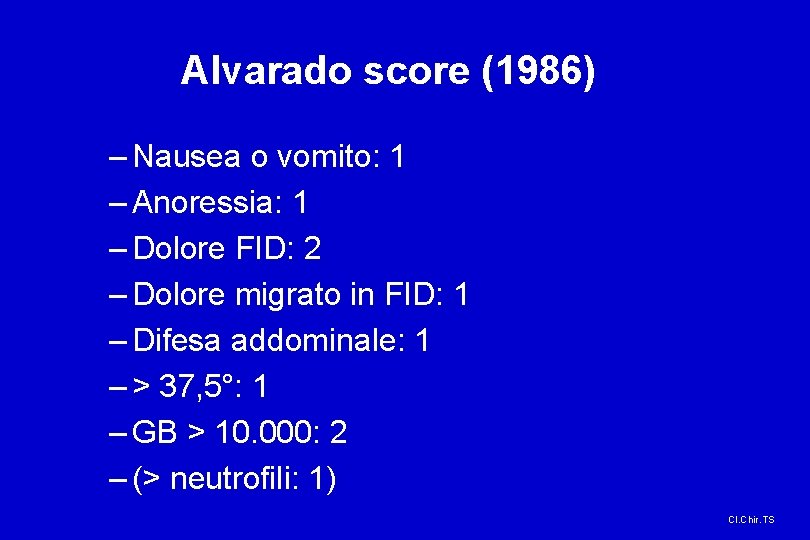 Alvarado score (1986) – Nausea o vomito: 1 – Anoressia: 1 – Dolore FID: