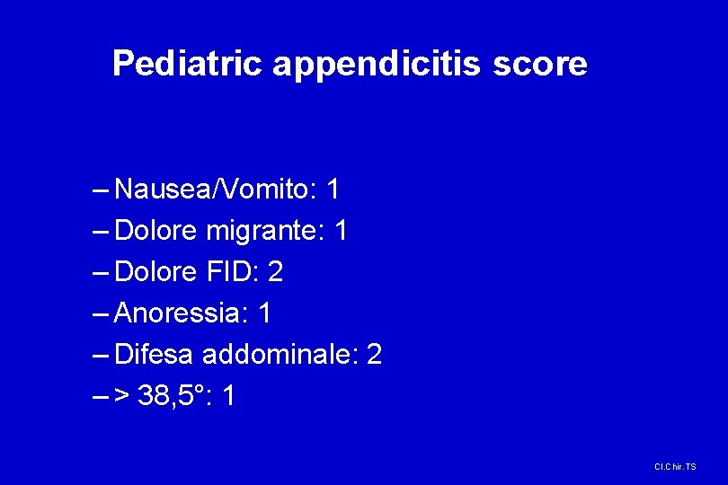 Pediatric appendicitis score – Nausea/Vomito: 1 – Dolore migrante: 1 – Dolore FID: 2