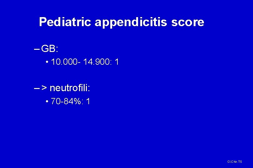 Pediatric appendicitis score – GB: • 10. 000 - 14. 900: 1 – >