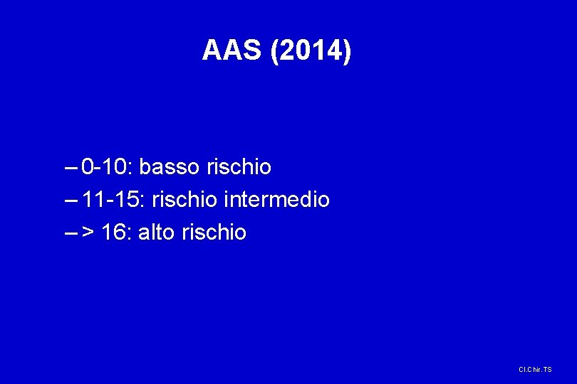 AAS (2014) – 0 -10: basso rischio – 11 -15: rischio intermedio – >