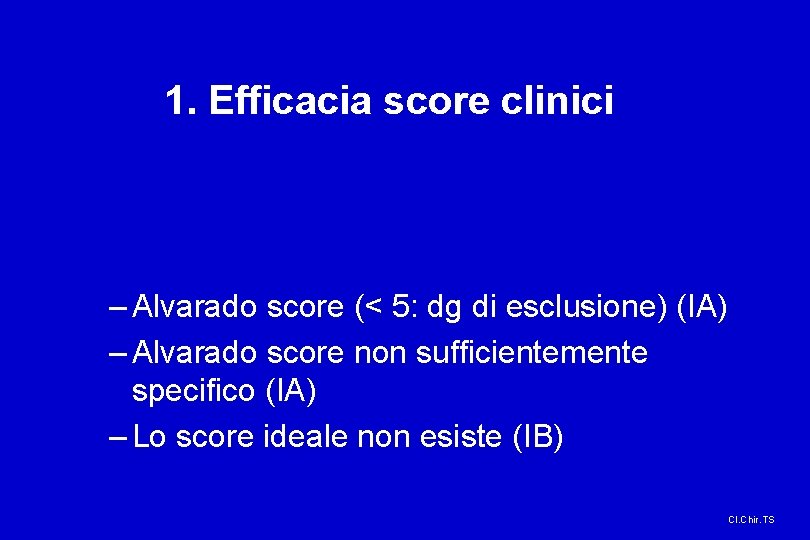 1. Efficacia score clinici – Alvarado score (< 5: dg di esclusione) (IA) –