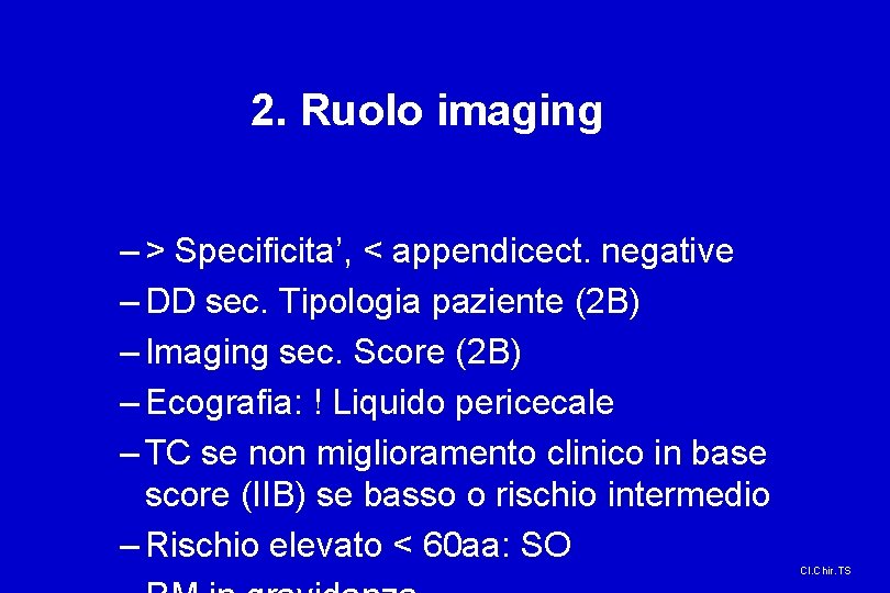 2. Ruolo imaging – > Specificita’, < appendicect. negative – DD sec. Tipologia paziente