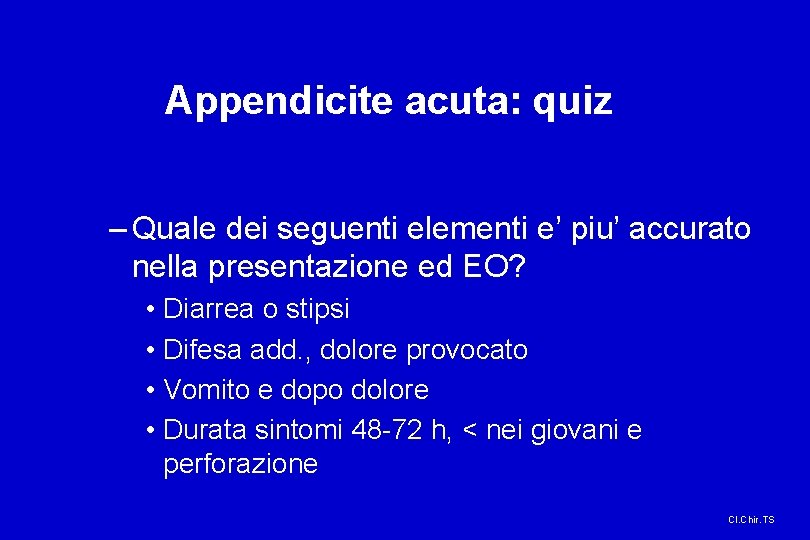 Appendicite acuta: quiz – Quale dei seguenti elementi e’ piu’ accurato nella presentazione ed