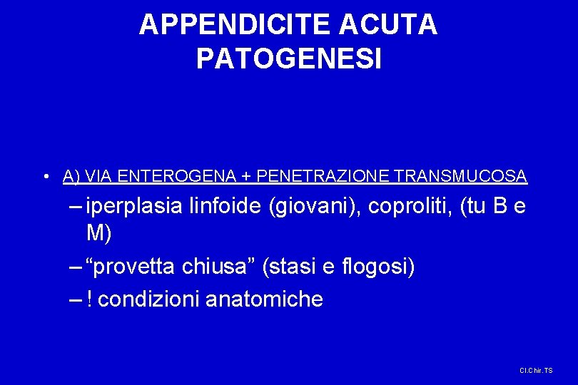 APPENDICITE ACUTA PATOGENESI • A) VIA ENTEROGENA + PENETRAZIONE TRANSMUCOSA – iperplasia linfoide (giovani),