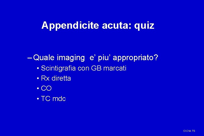 Appendicite acuta: quiz – Quale imaging e’ piu’ appropriato? • Scintigrafia con GB marcati